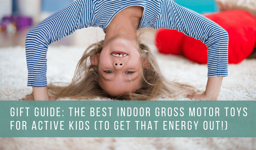 Best Indoor Toys For Active Kids | Toys For Gross Motor Development That Help Kids Get Energy Out | Gift Ideas for Fun Active Play - Perfect for fighting cabin fever on rainy days or snow days!