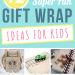 Creative DIY GIft Wrapping Ideas for Kids for birthdays, christmas, holiday